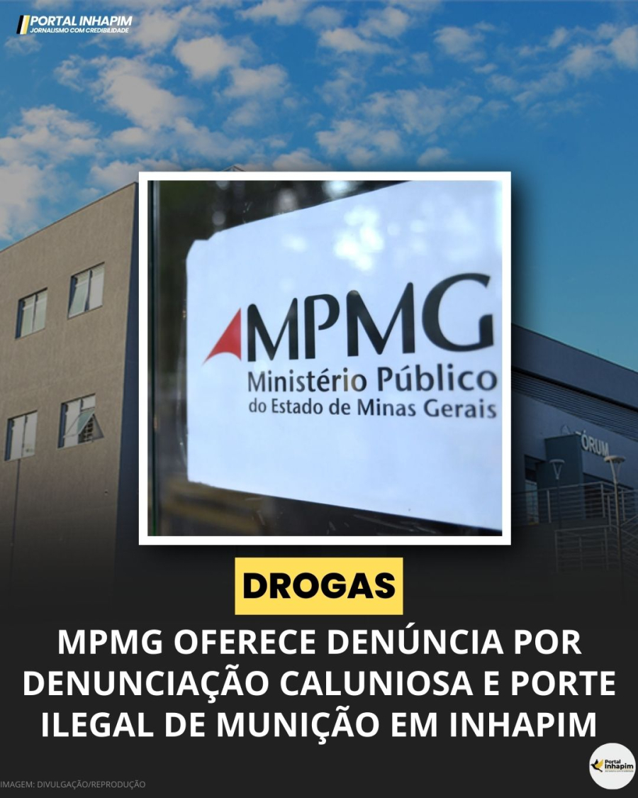 MPMG OFERECE DENÚNCIA POR DENUNCIAÇÃO CALUNIOSA E PORTE ILEGAL DE MUNIÇÃO EM INHAPIM